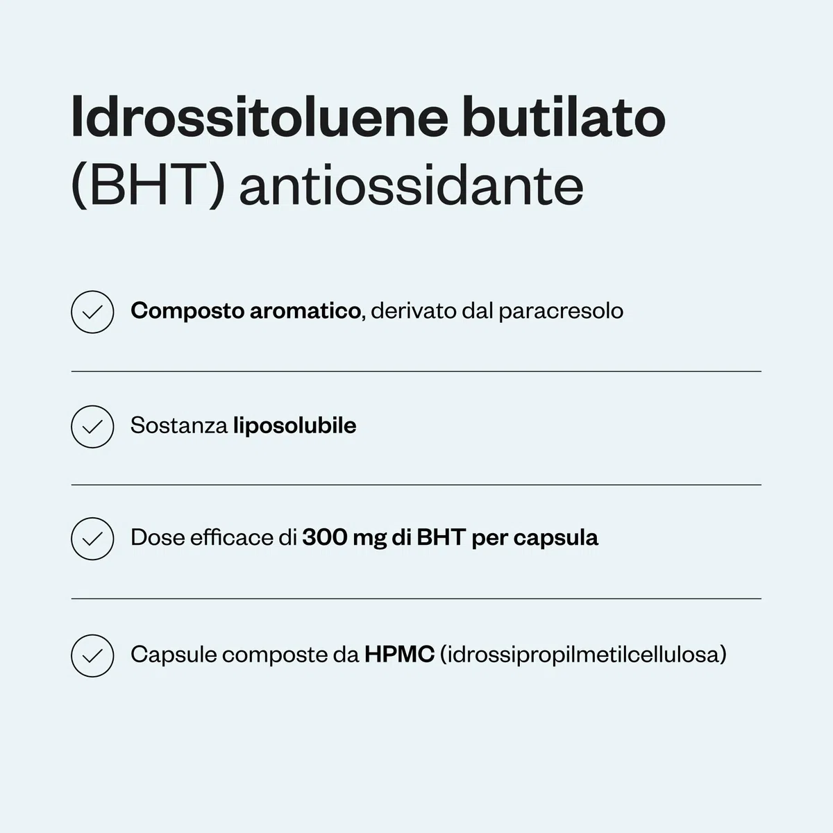 BHT (Butylated Hydroxytoluene) - Aiuta a combattere lo stress ossidativo - Potente antiossidante e antivirale - Antietà - Vegano - Supersmart
