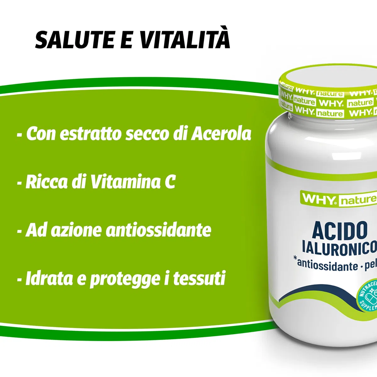 WHY NATURE ACIDO IALURONICO - Acido Ialuronico e Vitamina C - Integratori Alimentari con Estratto di Acerola ad Azione Antiossidante - Senza Glutine - 30 cpr
