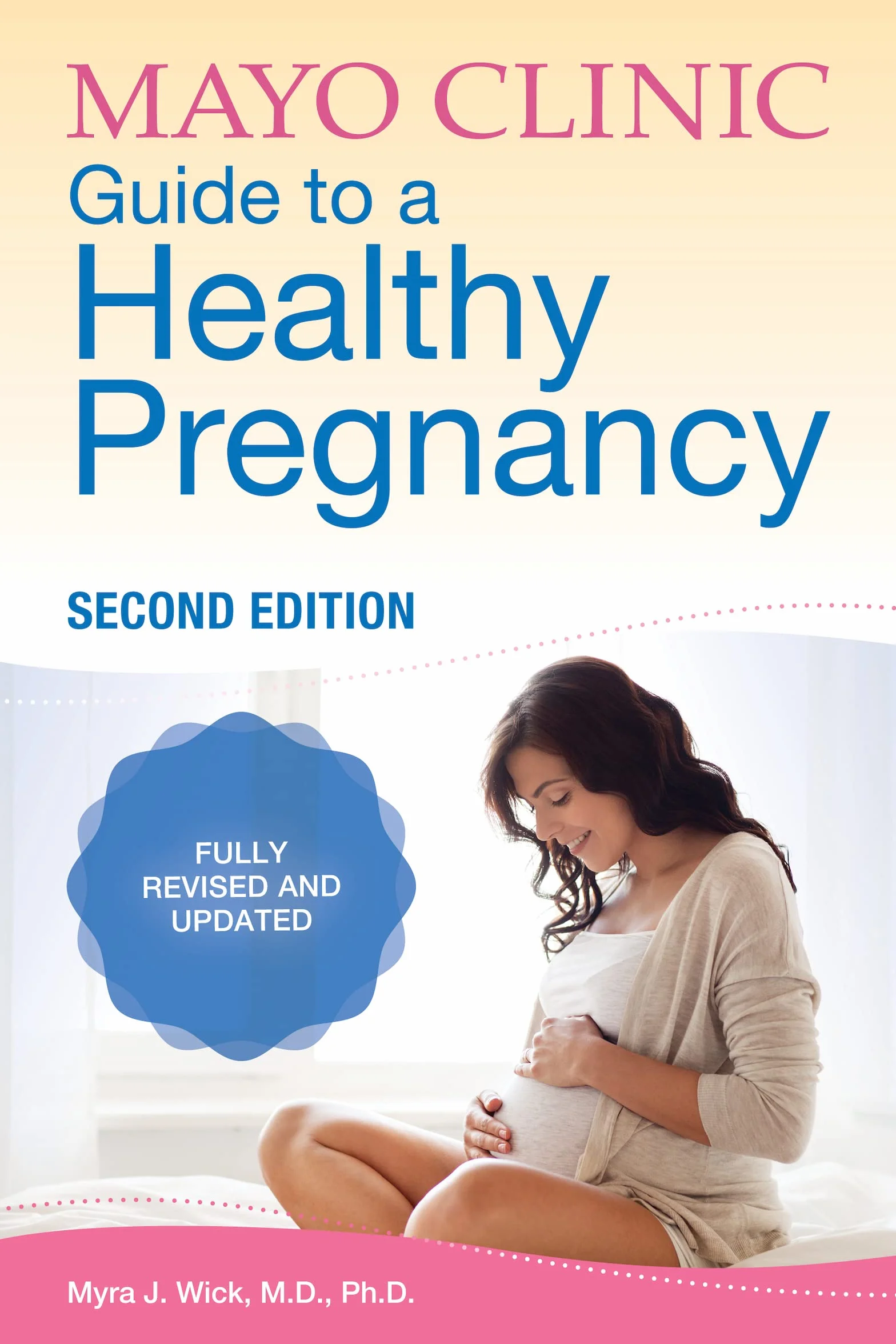 Mayo Clinic Guide to a Healthy Pregnancy: 2nd Edition: Fully Revised and Updated
